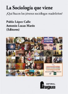 Pablo López Calle y Antonio Lucas Marín (eds.) La Sociología que Viene: ¿Qué piensan los jóvenes sociólogos madrileños?. Ed. Fragua, Madrid, 2013
